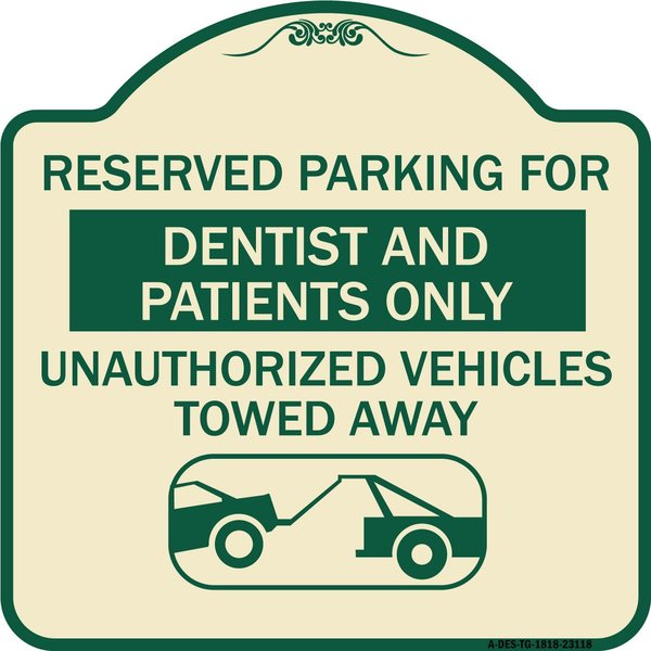 Signmission Reserved Parking for Dentists and Patients Only Unauthorized Vehicles Towed Away, TG-1818-23118 A-DES-TG-1818-23118